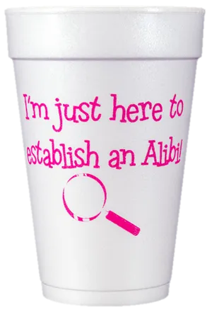 Pre-Printed Styrofoam Cups<br> I'm just here...Alibi (hot pink)